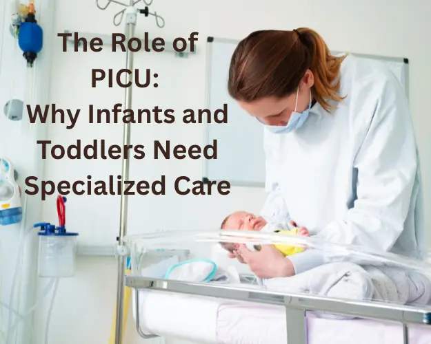 The Role of PICU: Why Infants and Toddlers Need Specialized Care